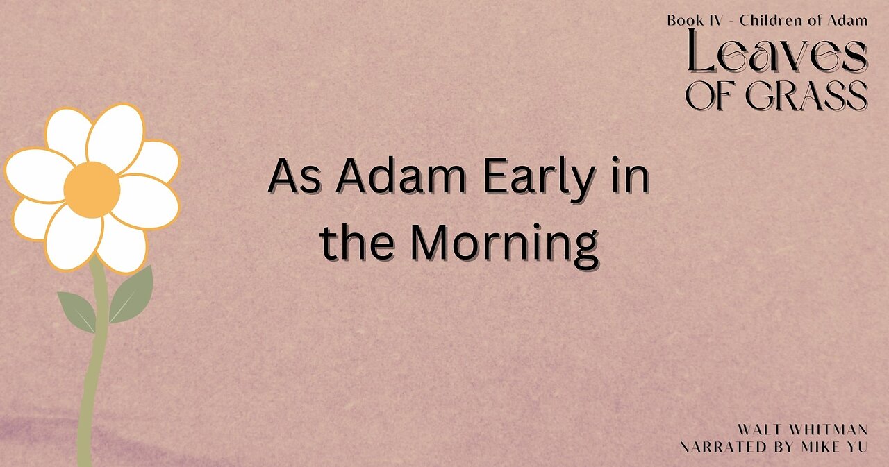 Leaves of Grass - Book 4 - As Adam Early in the Morning - Walt Whitman