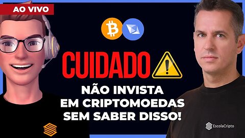 Cuidado! Não invista em criptomoedas sem saber disso!