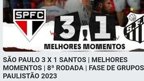 SÃO PAULO 3 X 1 SANTOS | MELHORES MOMENTOS | 8ª RODADA | FASE DE GRUPOS | PAULISTÃO 2023