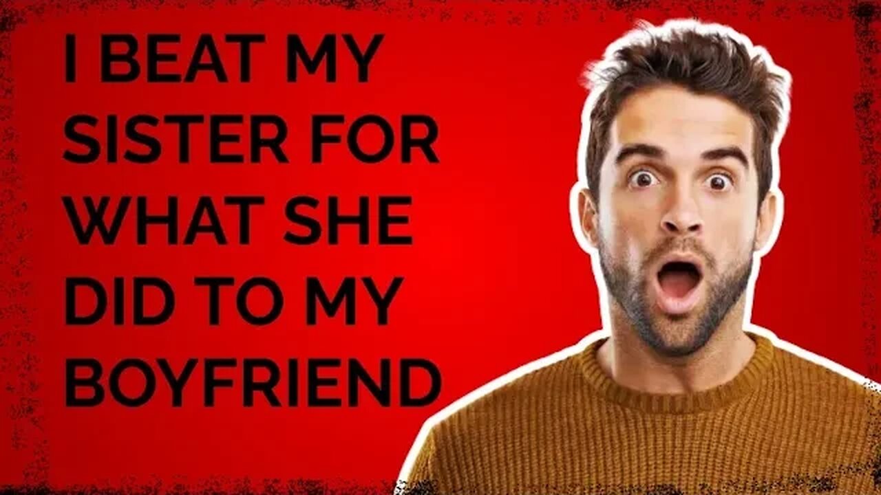 I BEAT MY SISTER FOR WHAT HE DID TO MY BOYFRIEND!!