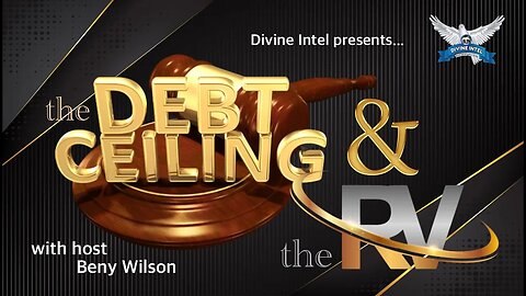 Divine Intel presents "The Debt Ceiling and The RV" with host Beny Wilson