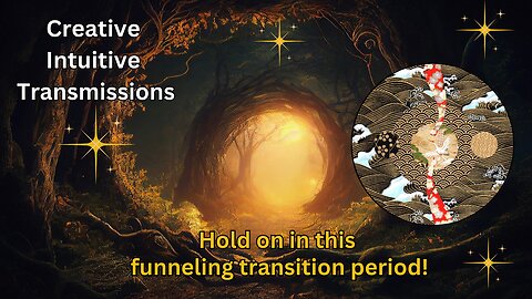 Hold on in this funneling transition period! | Creative Intuitive Transmission | High vibration art