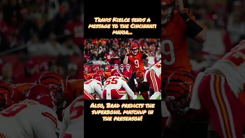 Travis Kelce Sends a Message To Cincinnati Mayor! PLUS Brad Predicted Super Bowl Matchup