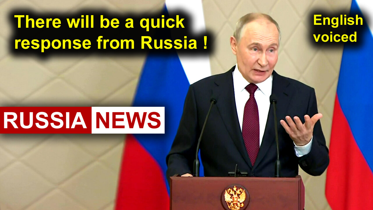 There will be a quick response from Russia! Putin