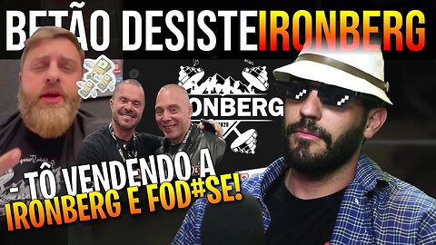 URGENTE: BETÃO ANUNCIA A VENDA DA IRONBERG!