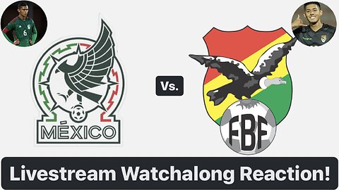 Mexico Vs. Bolivia Livestream Watchalong Reaction