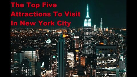 The Top Five Attractions To Visit In New York City