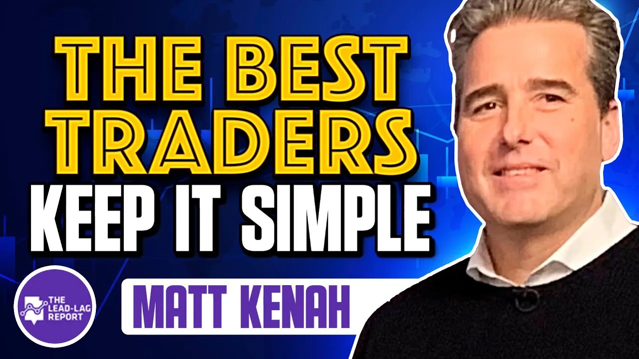 Lead-Lag Live: The Best Traders Keep It Simple With Matt Kenah