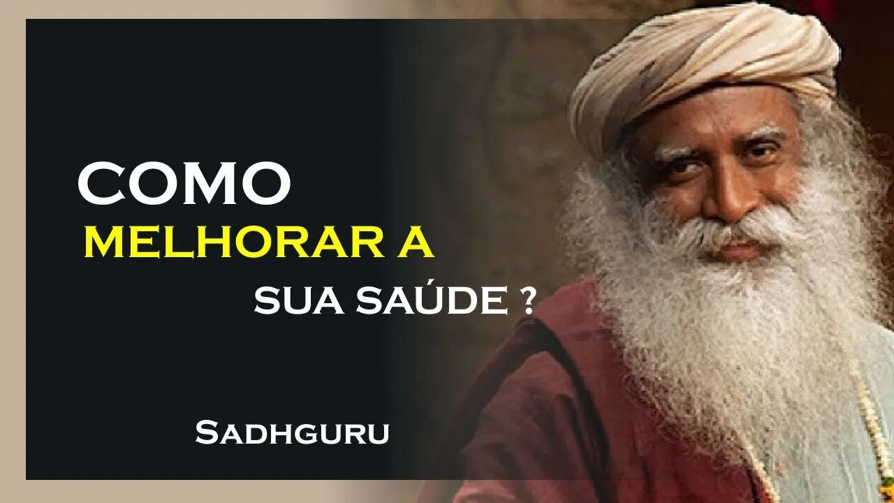 COMO MELHORAR SUA SAÚDE, SADHGURU DUBLADO