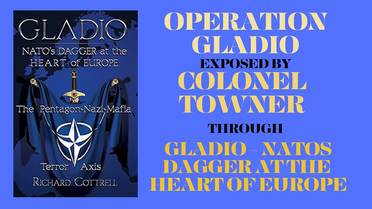 OPERATION GLADIO with COLONEL TOWNER -NATO's Dagger at the Heart of Europe PART 1