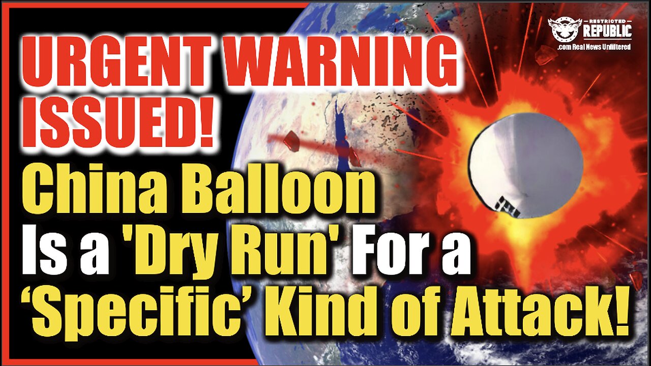 URGENT WARNING ISSUED! China Spy Balloon Is ‘Dry Run’ For A ‘Specific’ Kind of Attack…