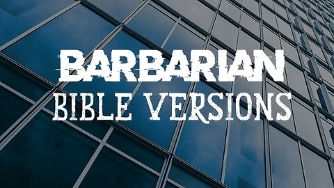 Barbarian Bible Versions (LIVE)