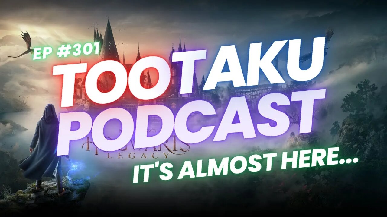 TooTaku Podcast- Hogwarts Legacy Is Almost Here