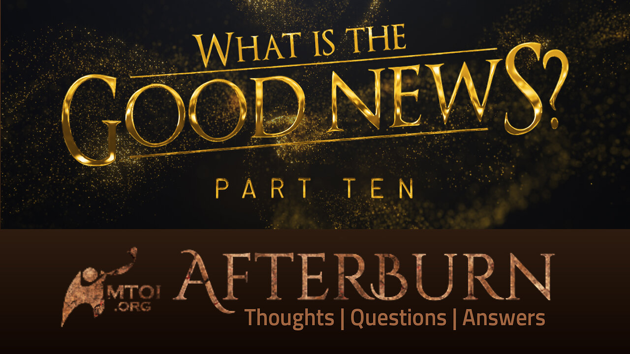 Afterburn | What Is the Good News? | Part 10