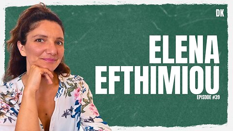 Elena Efthimiou | David Kis Podcast #39