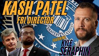 KASH PATEL - FBI DIRECTOR - WHAT DOES THIS MEAN? with KYLE SERAPHIN - EP.363