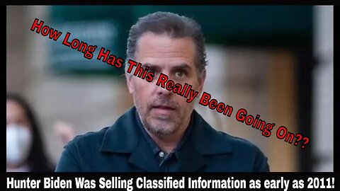 Email Proves Hunter Biden Was Selling Classified Information as early as 2011!