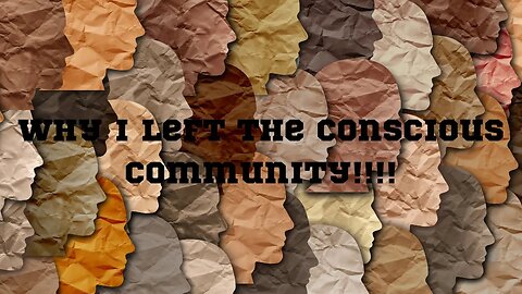 Why I left the conscious community!!!