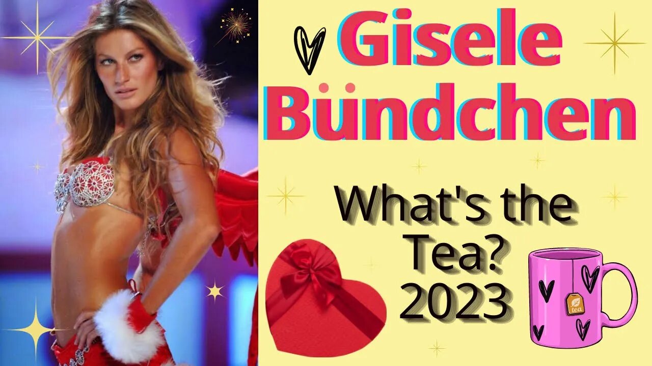 Gisele Bundchen: What's the Tea 2023?