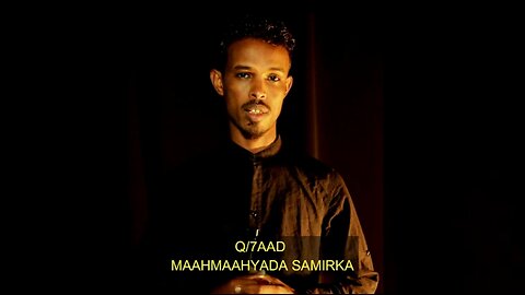 Q7aad' MAAHMAAHYADA SAMIRKA EE AFKA SOOMAALIGA