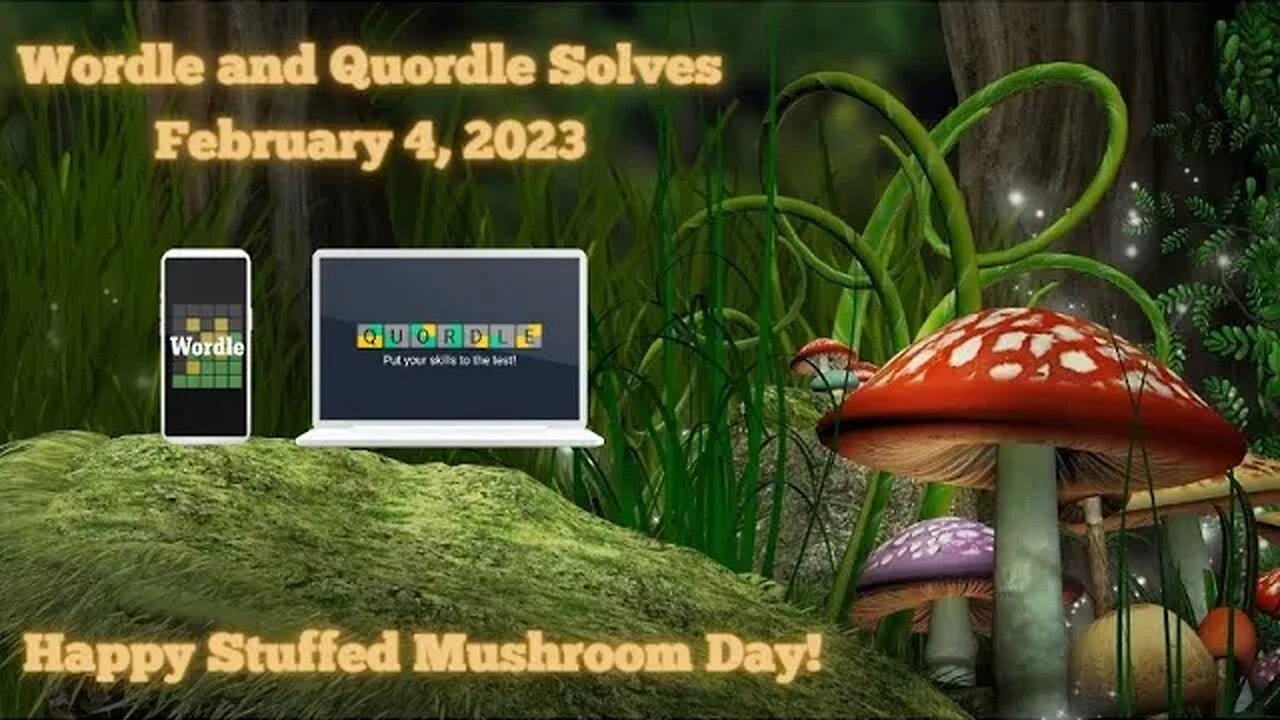 Wordle and Quordle Solves for February 4, 2023 ... Happy Stuffed Mushroom Day!