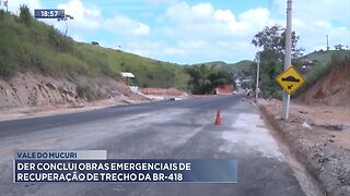 Vale do Mucuri: DER Conclui Obras Emergenciais de Recuperação de Trecho da BR-418.