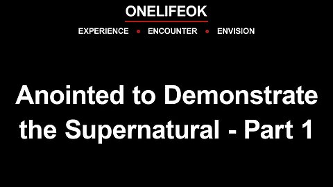 Anointed to Demonstrate the Supernatural Part 1 - Sun 2/05/23
