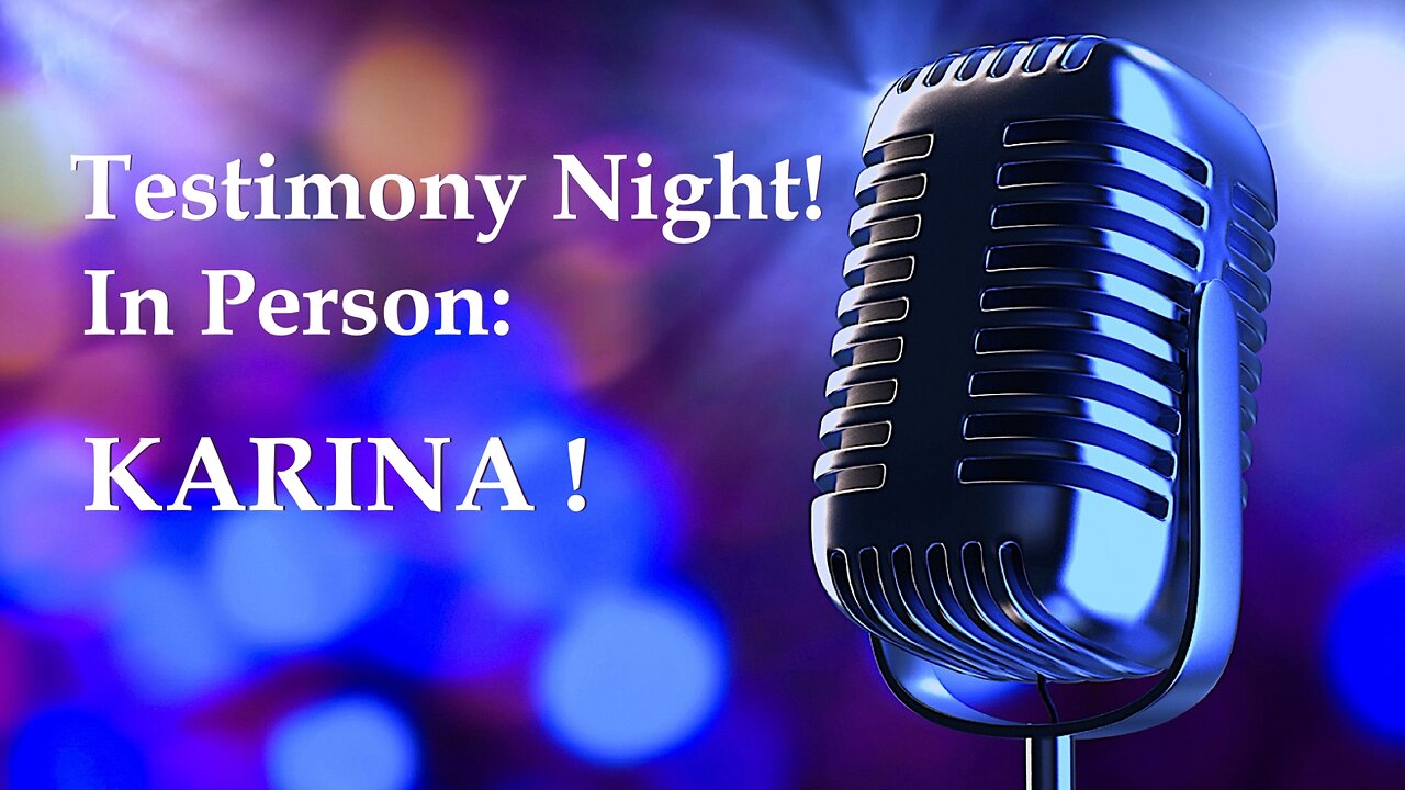 Testimony night - Karina (04 08 2024)