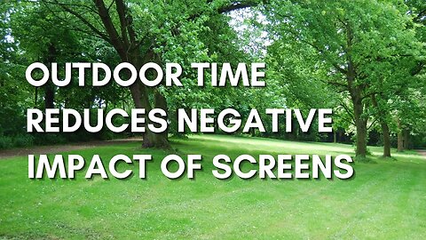 Outdoor Time Reduces Negative Impact Of Screen Time