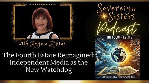 Sovereign Sisters Podcast | Episode 42 | The Fourth Estate Reimagined