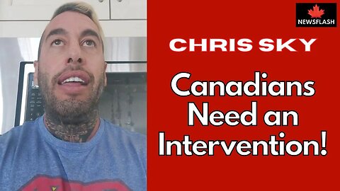 Chris Sky: WOW! Canadians Need an INTERVENTION!!