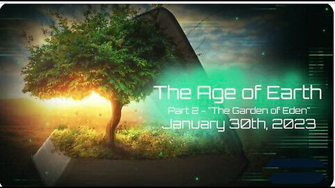 The Age of the Earth, Part 2 - "The Garden of Eden" - January 30th, 2023
