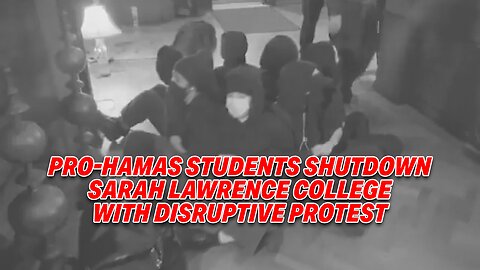 PRO-HAMAS STUDENTS SHUTDOWN SARAH LAWRENCE COLLEGE WITH DISRUPTIVE PROTEST