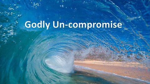 Sermon Only | Godly un-compromise | May 8, 2024