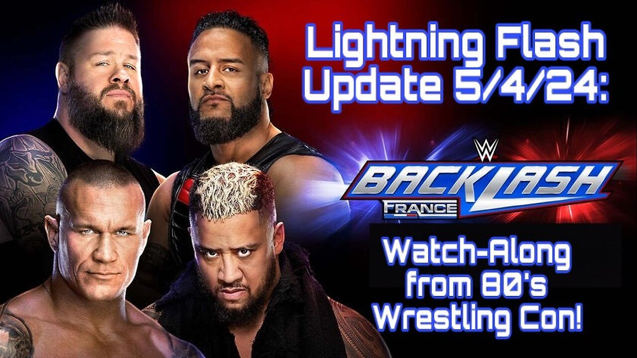 Lightning Flash Update 5/4/24: WWE Backlash 2024 Watch-Along from 80's Wrestling Con!