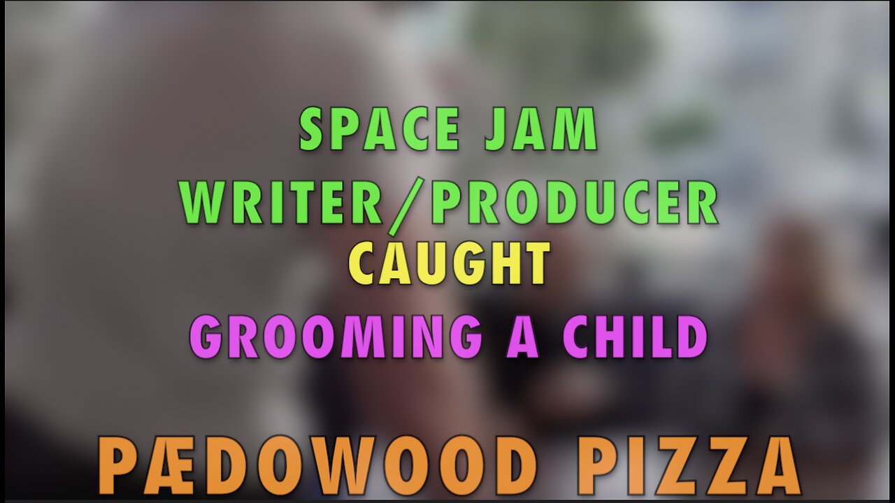 PÆDOWOOD PIZZA - Space Jam Writer & Producer Caught Grooming A Child