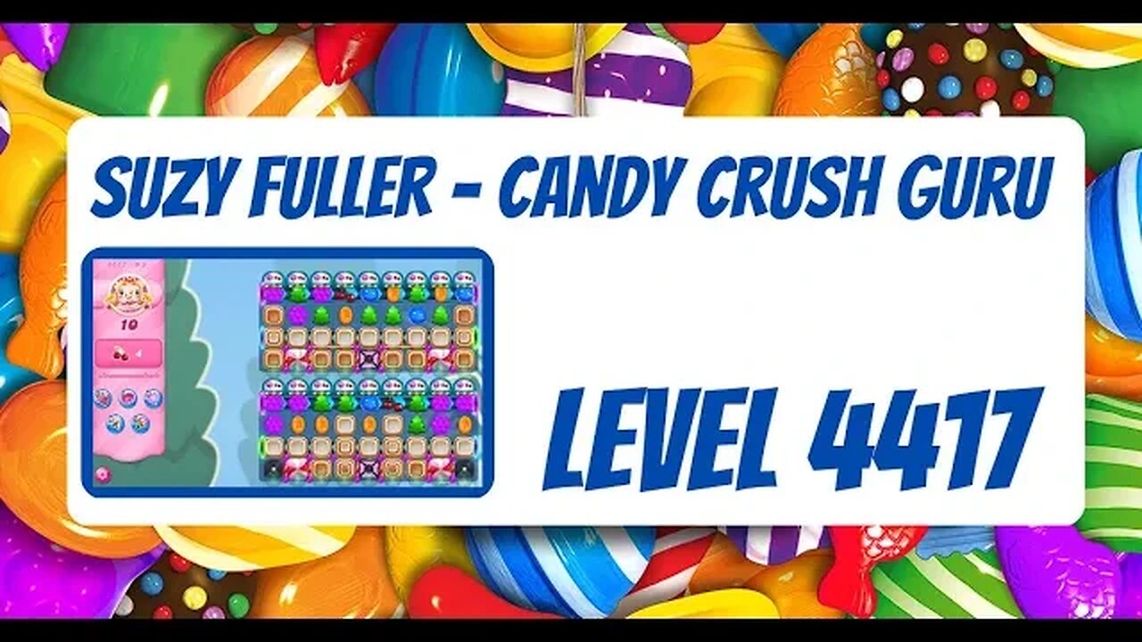 Candy Crush Level 4417 Talkthrough, 10 Moves 0 Boosters from Suzy Fuller, your Candy Crush Guru