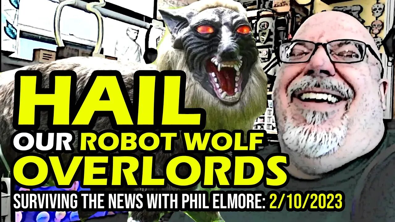 Hail Our Robot Wolf Overlords - Surviving the News, 10 February 2023