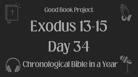 Chronological Bible in a Year 2023 - February 3, Day 34 - Exodus 13-15