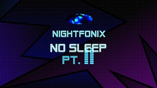 Nightfonix - No Sleep (Part II)