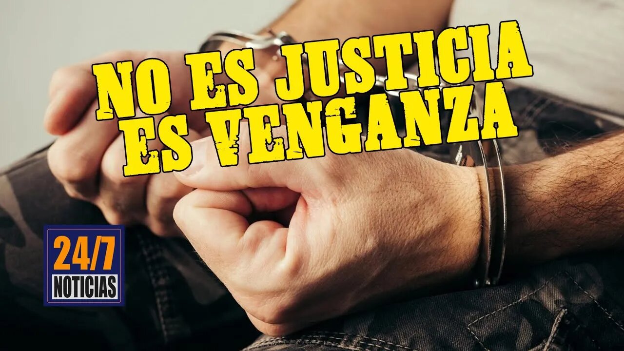 No es justicia: es venganza - Noticias 24 horas