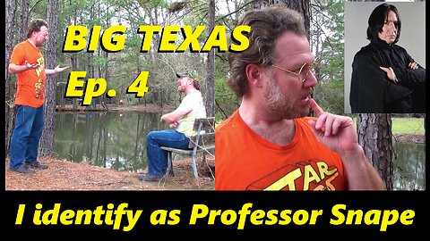 I identify as Professor Snape | Big Texas Ep. 4