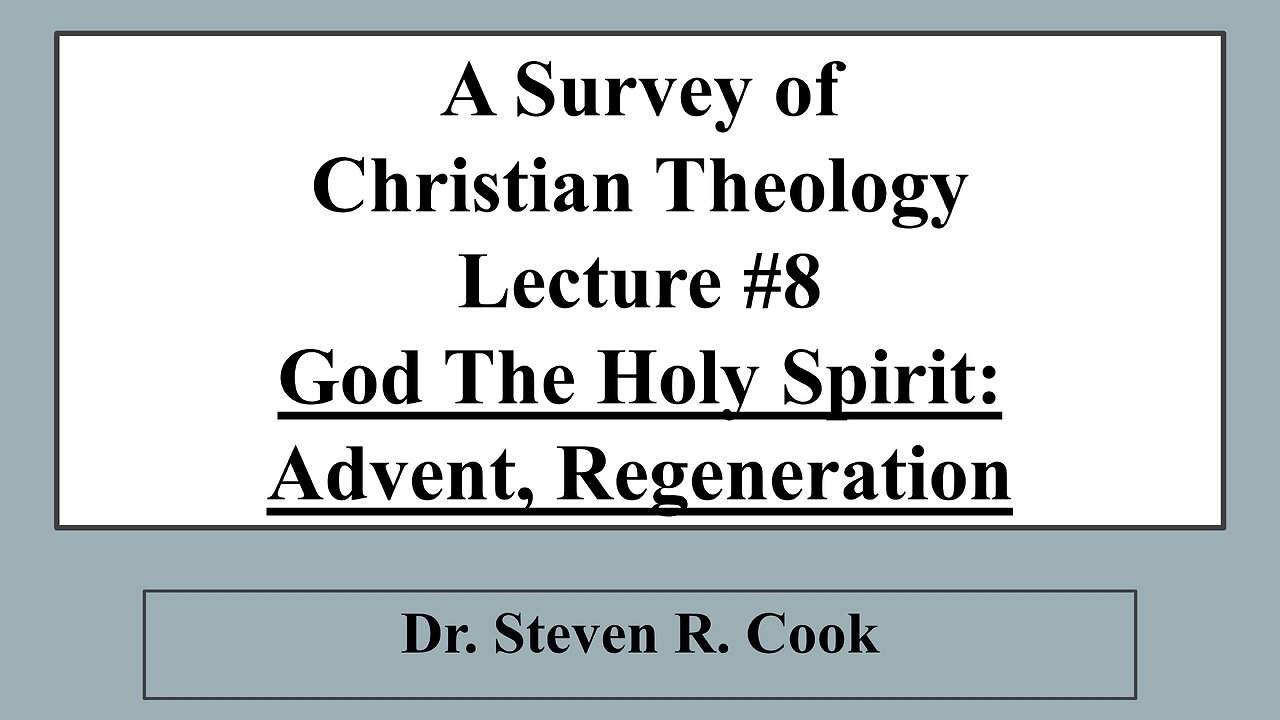 A Survey of Christian Theology - Lecture #8 - The Holy Spirit: Advent, Regeneration