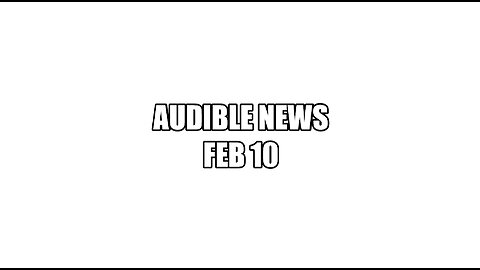 AUDIBLE NEWS FEB 10th 2023