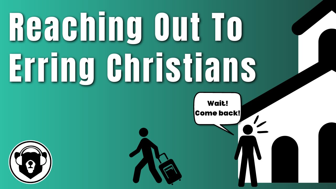 Bearing Up Episode 82 - Reaching Out To Erring Christians