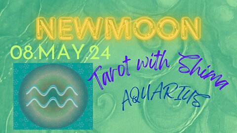 Aquarius Neumoon 08.05.24