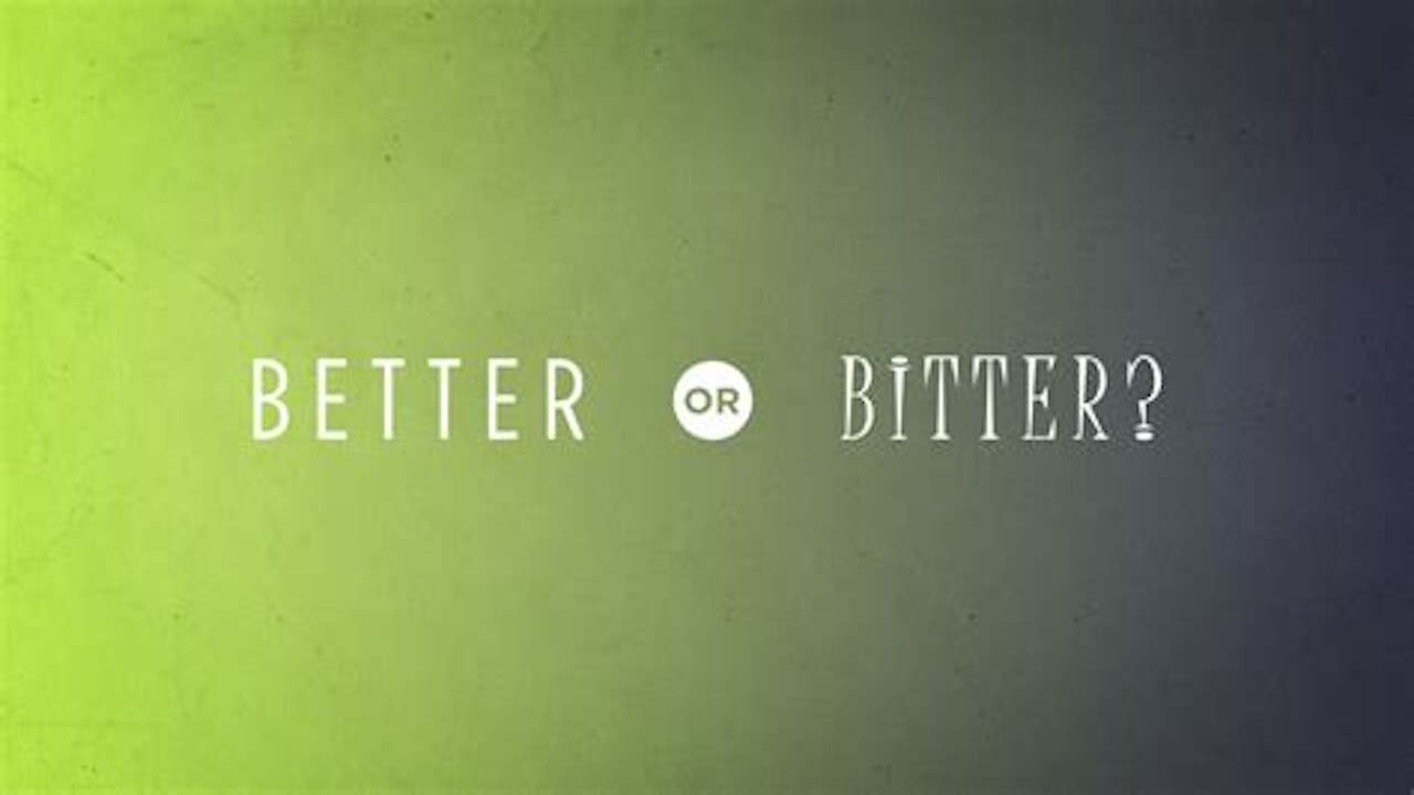 The Difference Between Bitter And Better...