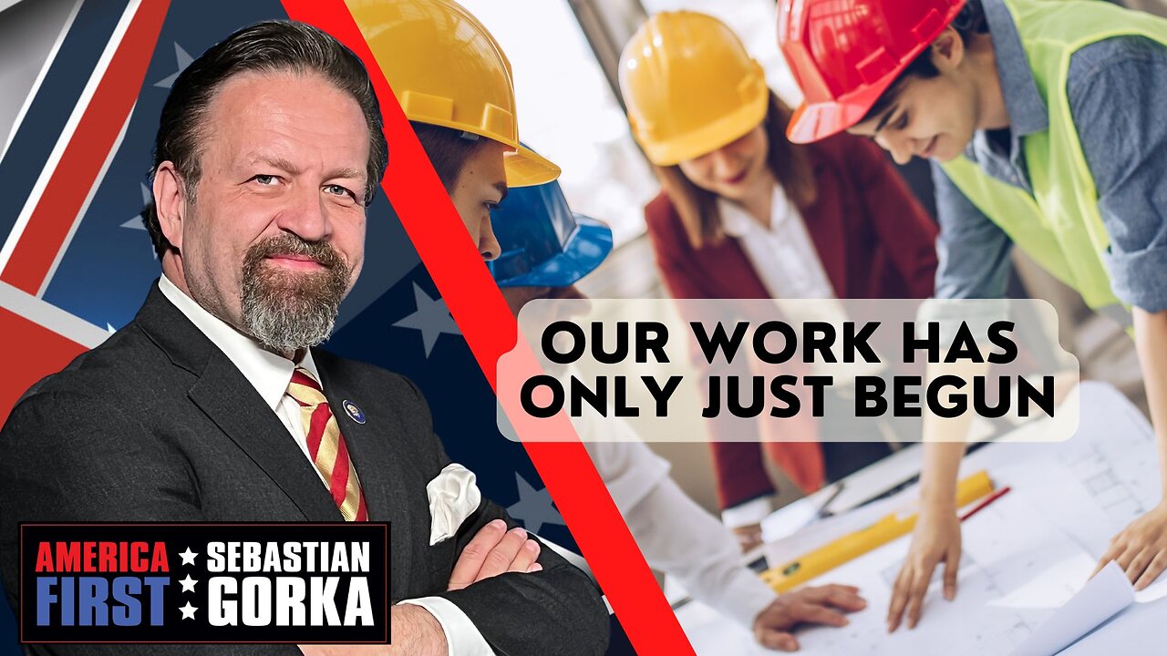 Our Work Has Only Just Begun. Sebastian Gorka on AMERICA First