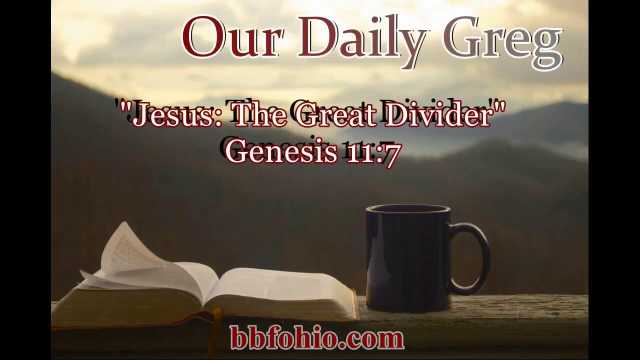 033 "Jesus: The Great Divider" (Genesis 11:7) Our Daily Greg