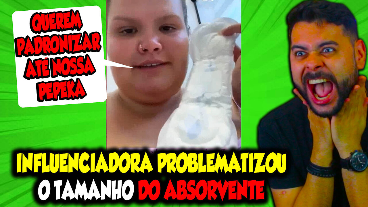 INFLUENCIADORA PROBLEMATIZOU O TAMANHO DO ABSORVENTE, INACREDITÁVEL